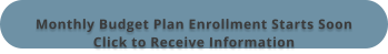 Monthly Budget Plan Enrollment Starts SoonClick to Receive Information